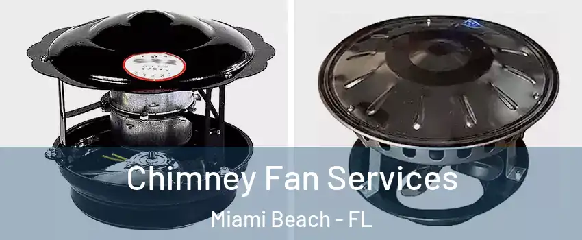  Chimney Fan Services Miami Beach - FL