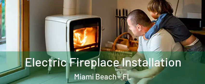  Electric Fireplace Installation Miami Beach - FL