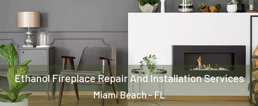  Ethanol Fireplace Repair And Installation Services Miami Beach - FL