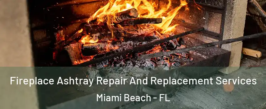  Fireplace Ashtray Repair And Replacement Services Miami Beach - FL