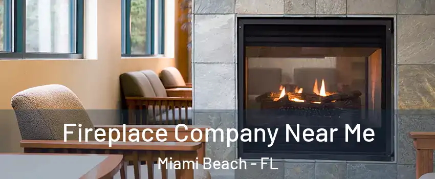  Fireplace Company Near Me Miami Beach - FL