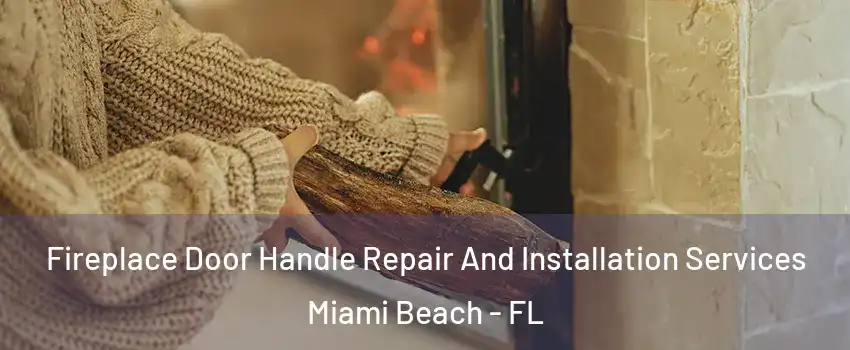 Fireplace Door Handle Repair And Installation Services Miami Beach - FL