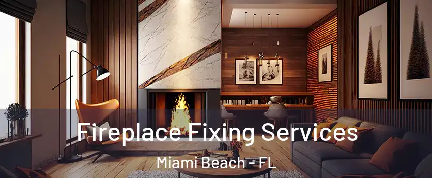  Fireplace Fixing Services Miami Beach - FL