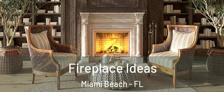  Fireplace Ideas Miami Beach - FL