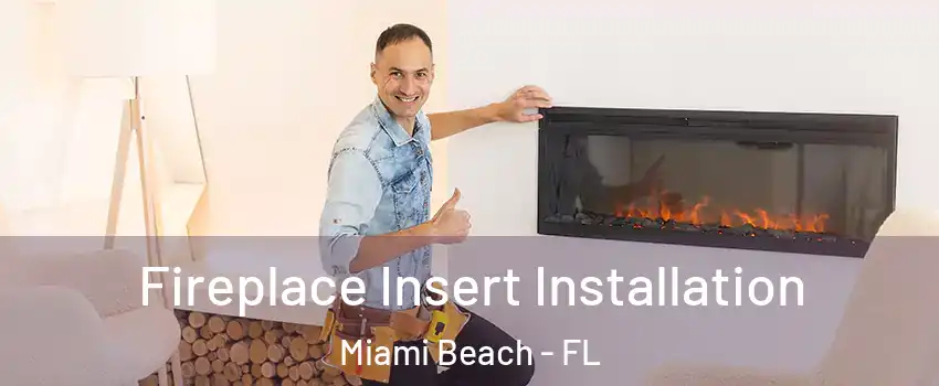  Fireplace Insert Installation Miami Beach - FL
