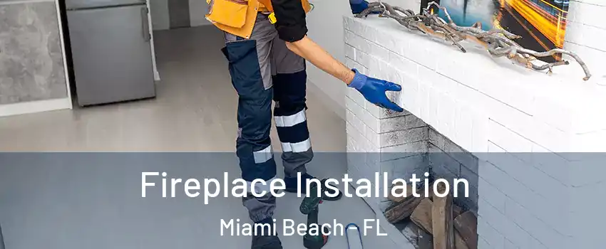  Fireplace Installation Miami Beach - FL