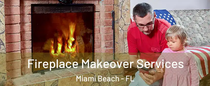  Fireplace Makeover Services Miami Beach - FL