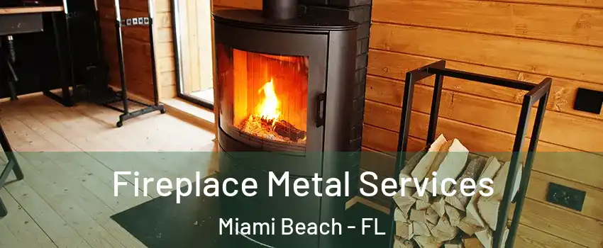 Fireplace Metal Services Miami Beach - FL