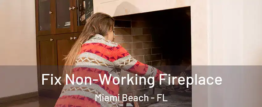  Fix Non-Working Fireplace Miami Beach - FL