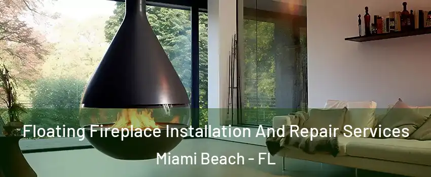 Floating Fireplace Installation And Repair Services Miami Beach - FL