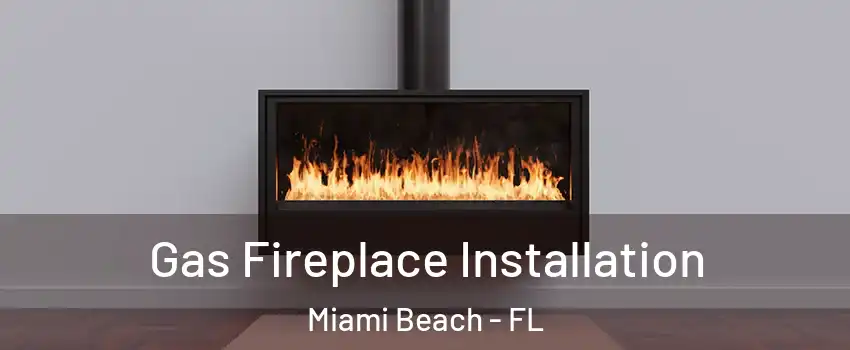  Gas Fireplace Installation Miami Beach - FL