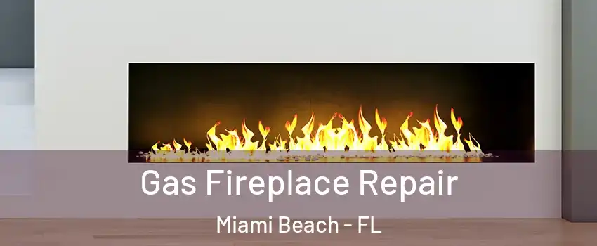  Gas Fireplace Repair Miami Beach - FL