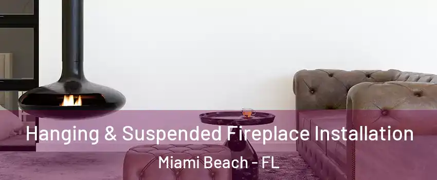  Hanging & Suspended Fireplace Installation Miami Beach - FL