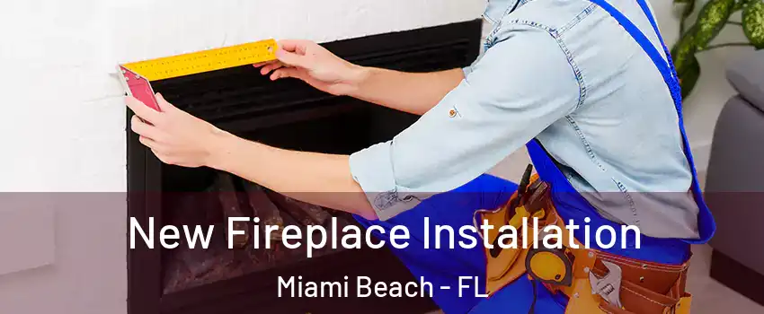  New Fireplace Installation Miami Beach - FL