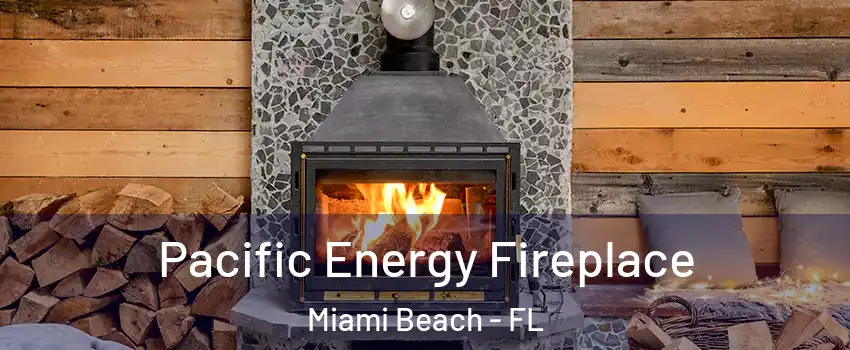  Pacific Energy Fireplace Miami Beach - FL