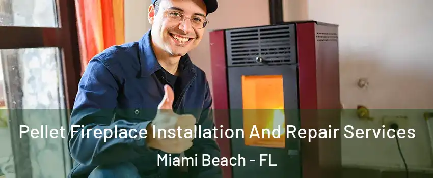  Pellet Fireplace Installation And Repair Services Miami Beach - FL