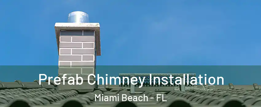  Prefab Chimney Installation Miami Beach - FL