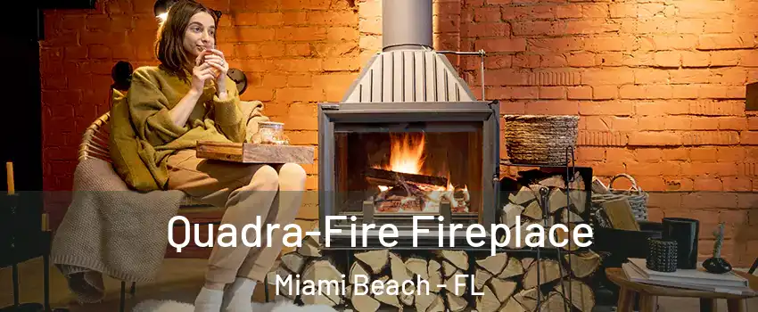  Quadra-Fire Fireplace Miami Beach - FL