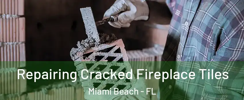  Repairing Cracked Fireplace Tiles Miami Beach - FL