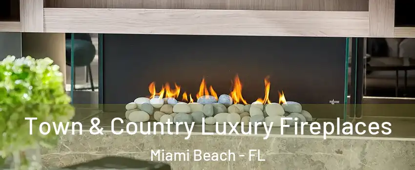  Town & Country Luxury Fireplaces Miami Beach - FL