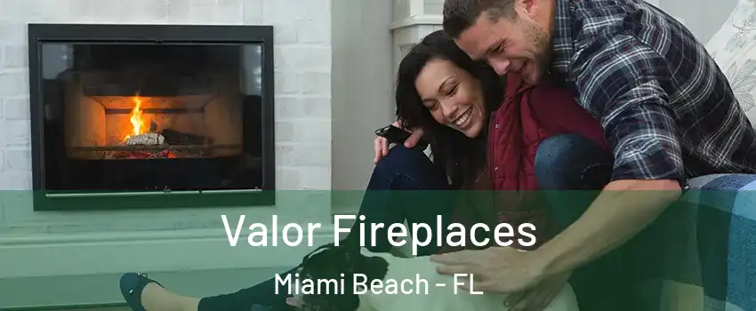  Valor Fireplaces Miami Beach - FL
