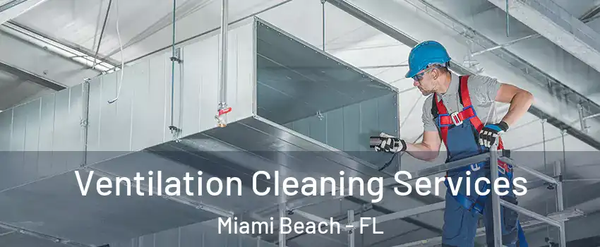  Ventilation Cleaning Services Miami Beach - FL