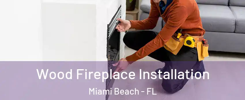  Wood Fireplace Installation Miami Beach - FL