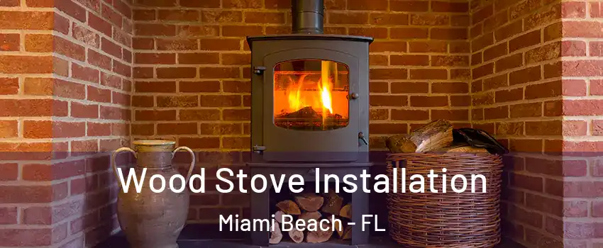  Wood Stove Installation Miami Beach - FL