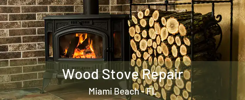  Wood Stove Repair Miami Beach - FL